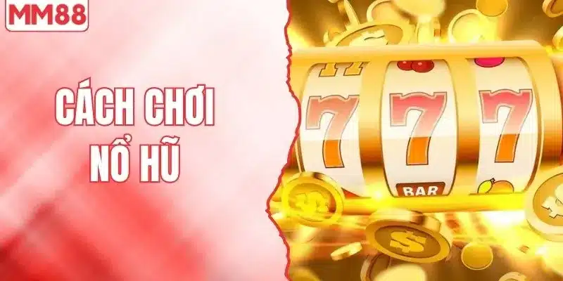 Cách chơi nổ hũ